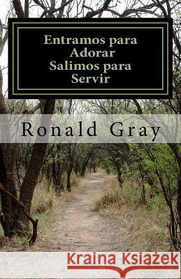 Entramos Para Adorar - Salimos Para Servir Ronald K. Gray 9781523365838 Createspace Independent Publishing Platform