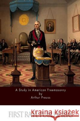 A Study in American Freemasonry Arthur Preuss 9781523366347 Createspace Independent Publishing Platform