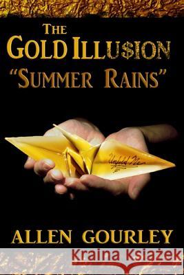 The Gold Illusion: Summer Rains MR Allen James Gourley 9781523366576