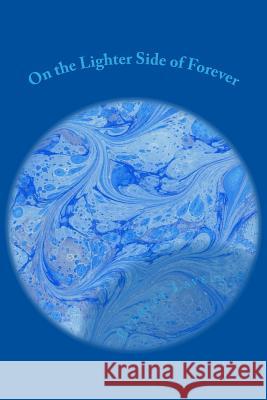 On the Lighter Side of Forever: (Sorry for enjoying my life Book 1) Lavell, Everett 9781523366682 Createspace Independent Publishing Platform