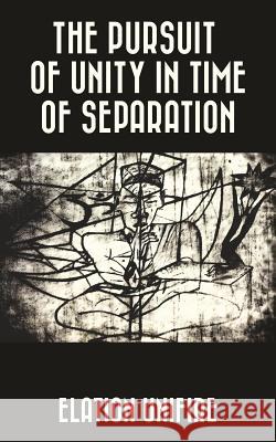 The Pursuit of Unity in Time of Separation Elation Unifire 9781523366897 Createspace Independent Publishing Platform