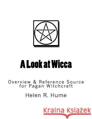 A Look at Wicca: Overview & Reference Source for Pagan Witchcraft Helen R. Hume 9781523367733