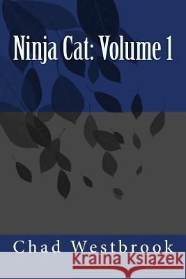 Ninja Cat: Volume 1 Chad Westbrook 9781523368143 Createspace Independent Publishing Platform