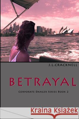 Betrayal: Corporate Danger Series Book 2 J. L. Cracknell 9781523369430 Createspace Independent Publishing Platform