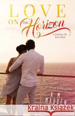 LOVE on The Horizon, A Breaking the Rules Novel Madden, A. M. 9781523369485 Createspace Independent Publishing Platform