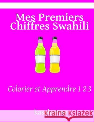 Mes Premiers Chiffres Swahili: Colorier Et Apprendre 1 2 3 Kasahorow 9781523371105