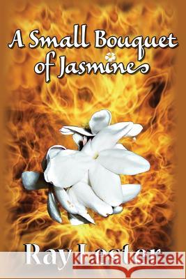 A Small Bouquet of Jasmine Ray Lester 9781523373710 Createspace Independent Publishing Platform