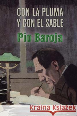 Con la pluma y con el sable Baroja, Pio 9781523374694 Createspace Independent Publishing Platform