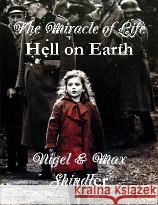 The Miracle of Life: Hell on Earth Max Shindler Nigel Shindler 9781523375837 Createspace Independent Publishing Platform