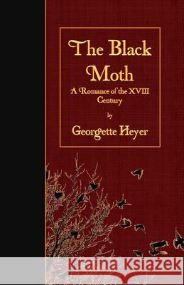 The Black Moth: A Romance of the XVIII Century Georgette Heyer 9781523377497