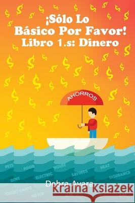 !SOLO LO BASICO POR FAVOR! Libro 1.s: Dinero Avara, Debra 9781523377749 Createspace Independent Publishing Platform