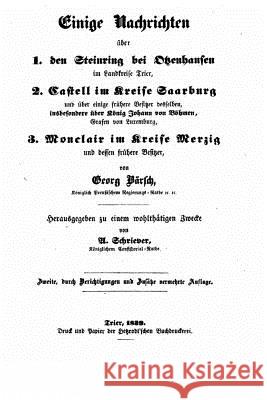 Einige Nachrichten ueber 1. Den Steinring bei Otzenhausen im Landkreise Trier, 2. Castell im Kreise Saarburg und über Besitzer desselben, insbesondere Barsch, Georg 9781523377978 Createspace Independent Publishing Platform