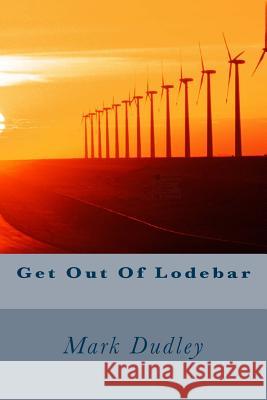 Get Out of Lodebar Mark Dudley 9781523380671 Createspace Independent Publishing Platform