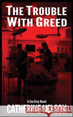 The Trouble with Greed: Zoe Grey Catherine Nelson 9781523380770 Createspace Independent Publishing Platform