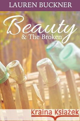 Beauty & The Broken: Overcoming Not Good Enough Buckner, Lauren 9781523380879