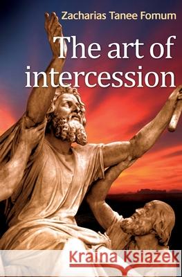 The Art of Intercession Zacharias Tanee Fomum 9781523381173 Createspace Independent Publishing Platform