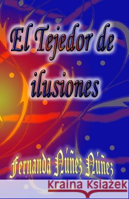 El Tejedor de Ilusiones Fernanda Nunez Nunez 9781523381265 Createspace Independent Publishing Platform