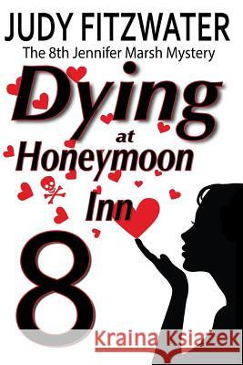 Dying at Honeymoon Inn Judy Fitzwater 9781523381494 Createspace Independent Publishing Platform