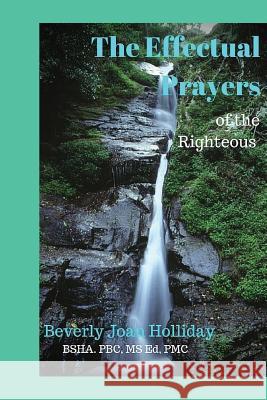 The Effectual Prayers of the Righteous Beverly Joan Holliday 9781523381517