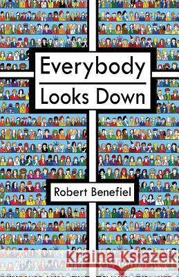 Everybody Looks Down Mr Robert Benefiel Mr Robert Benefiel Mrs Jasmine Rae-Hobin 9781523382057 Createspace Independent Publishing Platform