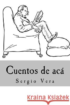 Cuentos de aca Vera, Sergio 9781523383184 Createspace Independent Publishing Platform