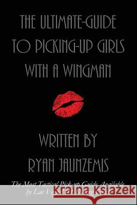 The Ultimate-Guide to Picking-up Girls with a Wingman Jaunzemis, Ryan 9781523383252 Createspace Independent Publishing Platform