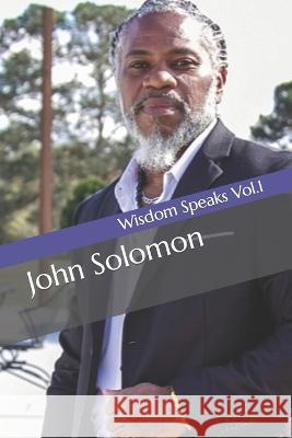 Wisdom Speaks Vol.1 John Lewis Solomon, Jr   9781523384723