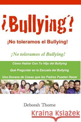 Bullying? No toleramos el Bullying!: Hay algo que los padres pueden hacer Thorne, Deborah 9781523385102 Createspace Independent Publishing Platform