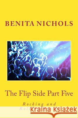 The Flip Side Part Five: Rocking and Rolling Raven Benita Nichols 9781523386178 Createspace Independent Publishing Platform