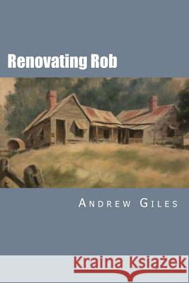 Renovating Rob Andrew Giles 9781523386277 Createspace Independent Publishing Platform