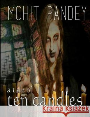 A Tale Of Ten Candles: Urban Legends From India Pandey, Mohit 9781523386901