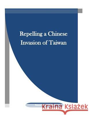 Repelling a Chinese Invasion of Taiwan Naval War College                        Penny Hill Press Inc 9781523389209 Createspace Independent Publishing Platform