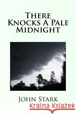 There Knocks A Pale Midnight Stark, John 9781523389773 Createspace Independent Publishing Platform