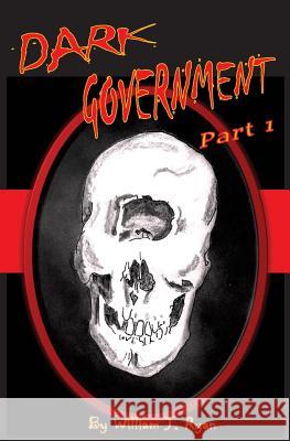 Dark Government William J. Ryan William J. Ryan 9781523390526 Createspace Independent Publishing Platform