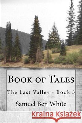 Book of Tales: The Last Valley - Book 3 Samuel Ben White 9781523391455