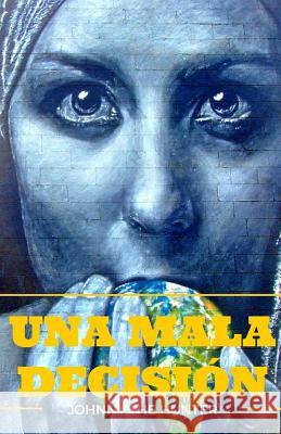 Una mala decision The Hunter, Johnny 9781523392131 Createspace Independent Publishing Platform