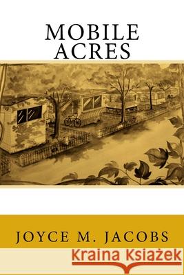 Mobile Acres Joyce M. Jacobs 9781523393671 Createspace Independent Publishing Platform