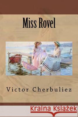 Miss Rovel M. Victor Cherbuliez Mrs Ber Ballin 9781523394395 Createspace Independent Publishing Platform