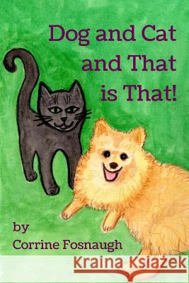Dog and Cat and That is That! Fosnaugh, Corrine 9781523394432 Createspace Independent Publishing Platform