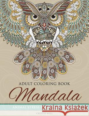 Mandala Adult Coloring Book: Animal Stress Relieving Designs Cristie Will 9781523394609 Createspace Independent Publishing Platform