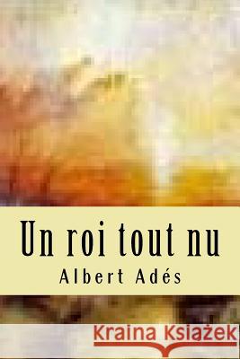 Un roi tout nu Ballin, G-Ph 9781523394913 Createspace Independent Publishing Platform