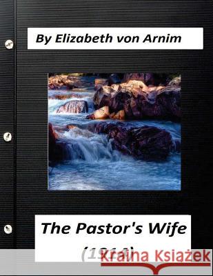 The Pastor's Wife (1914) By Elizabeth von Arnim (World's Classics) Arnim, Elizabeth Von 9781523396405