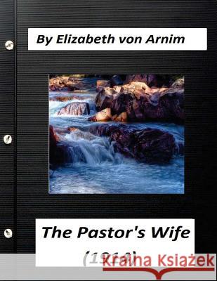 The Pastor's Wife (1914) By Elizabeth von Arnim (World's Classics) Arnim, Elizabeth Von 9781523396405 Createspace Independent Publishing Platform