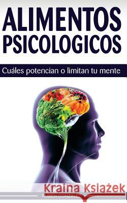 Alimentos psicológicos: Cuáles potencian o limitan tu mente. Gonzalez, Ruben 9781523396993 Createspace Independent Publishing Platform