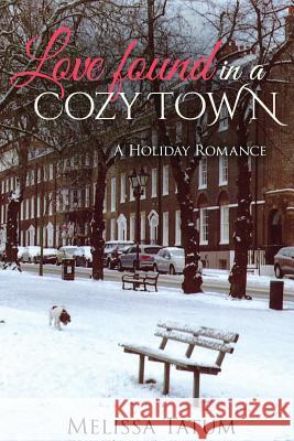 Love Found In A Cozy Town (Book 2): A Holiday Romance Tatum, Melissa 9781523398096 Createspace Independent Publishing Platform
