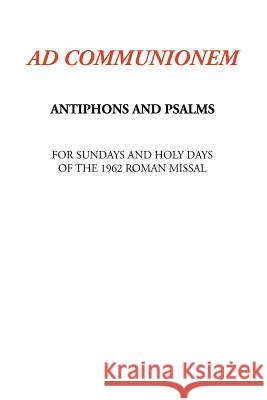 Ad Communionem: Antiphons and Psalms K. T. Lartigue 9781523398270 Createspace Independent Publishing Platform