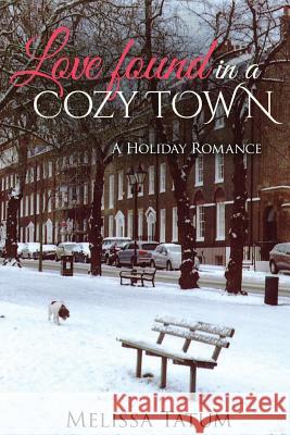 Love Found In A Cozy Town (Book 3): A Holiday Romance Tatum, Melissa 9781523398416 Createspace Independent Publishing Platform