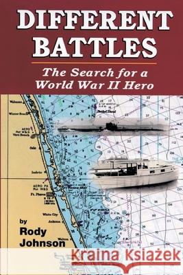 Different Battles: The Search for a World War Hero Rody Johnson 9781523398423 Createspace Independent Publishing Platform