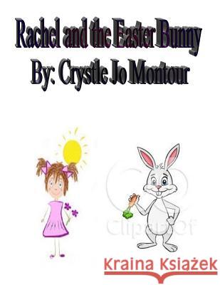 Rachel and the Easter Bunny: By: Crystle Jo Montour Crystle Jo Montour 9781523400485 Createspace Independent Publishing Platform