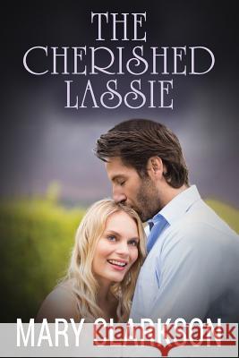 The Cherished Lassie Mary Clarkson 9781523400621 Createspace Independent Publishing Platform